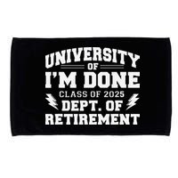 Of Im Done Class Of 2025 Dept Of Retirement Microfiber Hand Towel