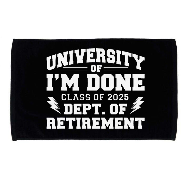 Of Im Done Class Of 2025 Dept Of Retirement Microfiber Hand Towel