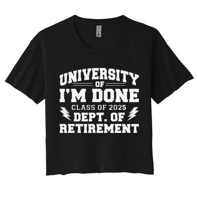Of Im Done Class Of 2025 Dept Of Retirement Crop Top