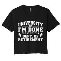 Of Im Done Class Of 2025 Dept Of Retirement Crop Top