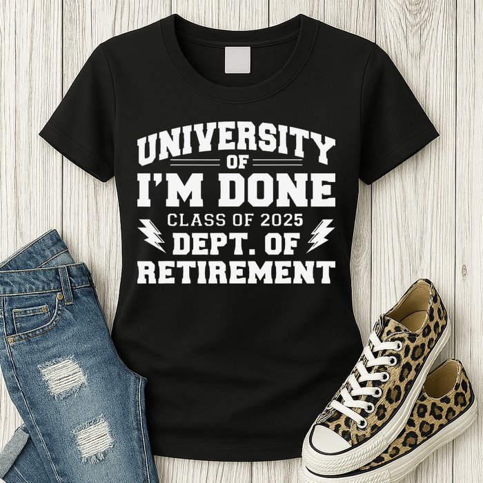 Of Im Done Class Of 2025 Dept Of Retirement Womens T-Shirt