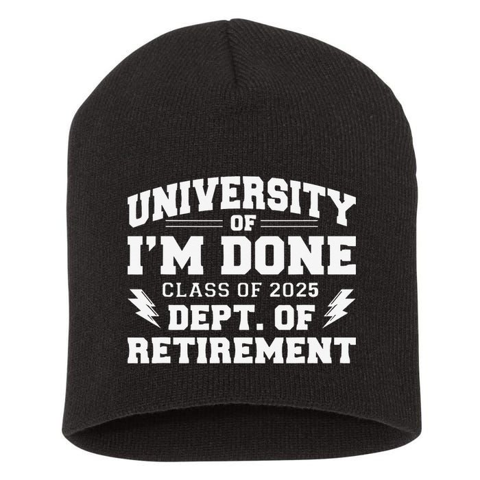 Of Im Done Class Of 2025 Dept Of Retirement Short Acrylic Beanie