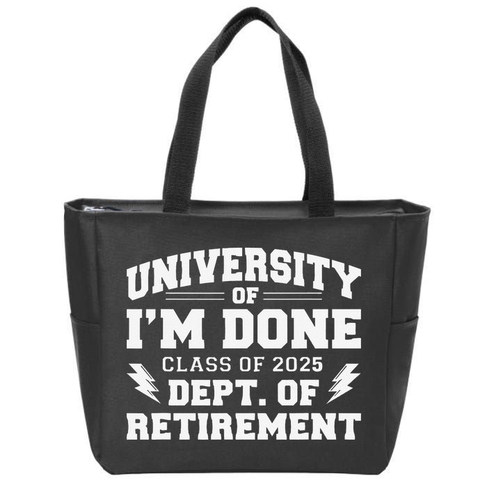 Of Im Done Class Of 2025 Dept Of Retirement Zip Tote Bag