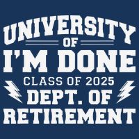 Of Im Done Class Of 2025 Dept Of Retirement Infant Baby Jersey Bodysuit