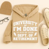 Of Im Done Class Of 2025 Dept Of Retirement Hoodie