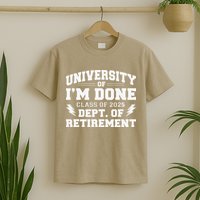 Of Im Done Class Of 2025 Dept Of Retirement T-Shirt