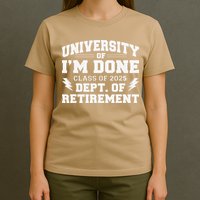 Of Im Done Class Of 2025 Dept Of Retirement T-Shirt