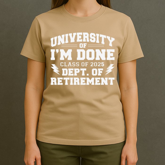 Of Im Done Class Of 2025 Dept Of Retirement T-Shirt