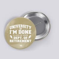 Of Im Done Class Of 2025 Dept Of Retirement Button