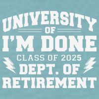 Of Im Done Class Of 2025 Dept Of Retirement Sueded Cloud Jersey T-Shirt