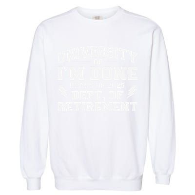Of Im Done Class Of 2025 Dept Of Retirement Garment-Dyed Sweatshirt