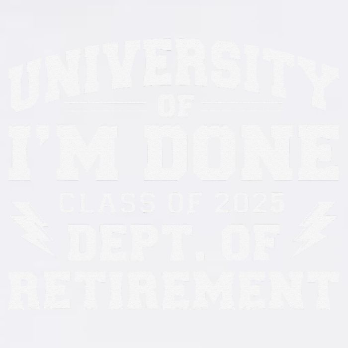 Of Im Done Class Of 2025 Dept Of Retirement Garment-Dyed Sweatshirt