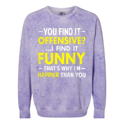 Offensive I Find It Funny Happier Humor Fun Gift Tee Colorblast Crewneck Sweatshirt