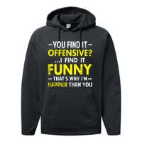 Offensive I Find It Funny Happier Humor Fun Gift Tee Performance Fleece Hoodie