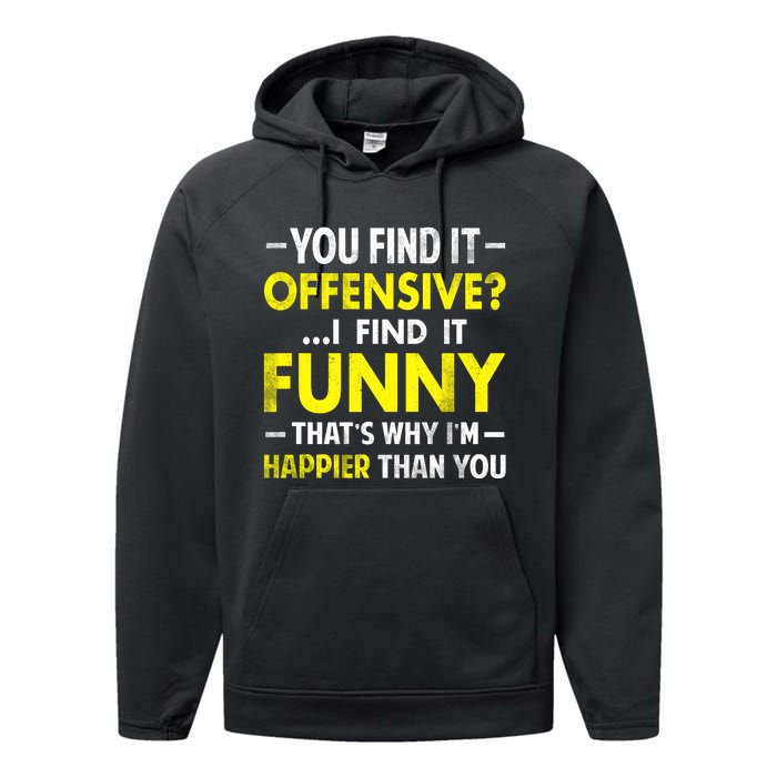 Offensive I Find It Funny Happier Humor Fun Gift Tee Performance Fleece Hoodie