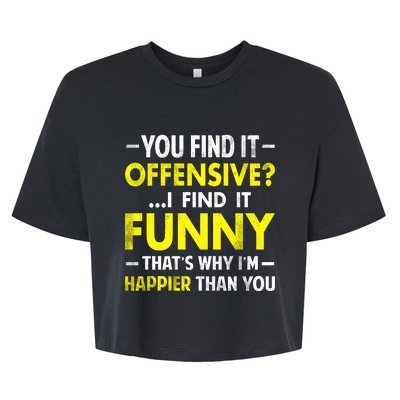 Offensive I Find It Funny Happier Humor Fun Gift Tee Bella+Canvas Jersey Crop Tee