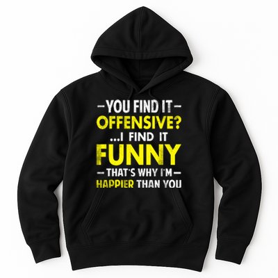 Offensive I Find It Funny Happier Humor Fun Gift Tee Hoodie