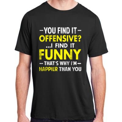 Offensive I Find It Funny Happier Humor Fun Gift Tee Adult ChromaSoft Performance T-Shirt