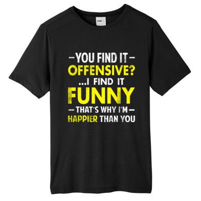 Offensive I Find It Funny Happier Humor Fun Gift Tee Tall Fusion ChromaSoft Performance T-Shirt