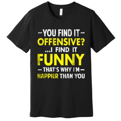 Offensive I Find It Funny Happier Humor Fun Gift Tee Premium T-Shirt