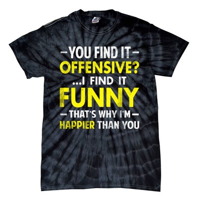 Offensive I Find It Funny Happier Humor Fun Gift Tee Tie-Dye T-Shirt