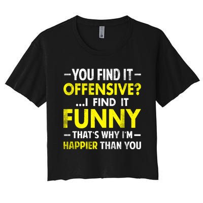 Offensive I Find It Funny Happier Humor Fun Gift Tee Women's Crop Top Tee