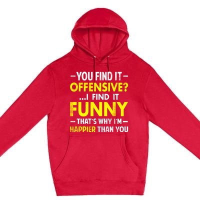 Offensive I Find It Funny Happier Humor Fun Gift Tee Premium Pullover Hoodie