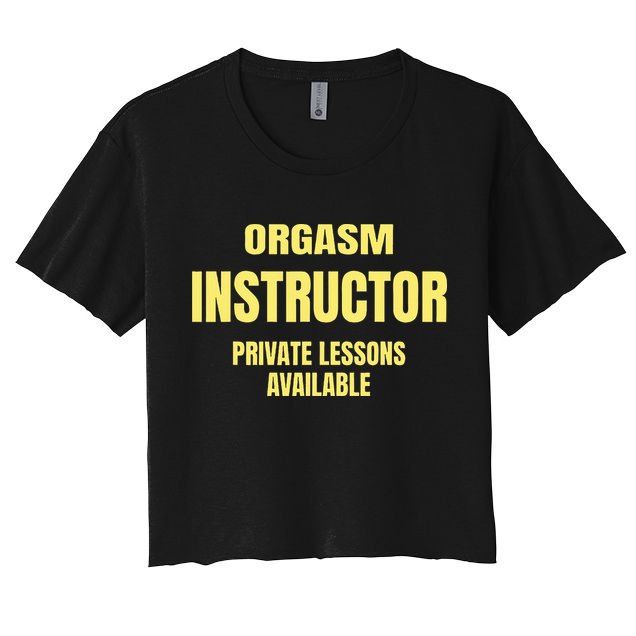 Orgasm Instructor Funny Gag Gift Women's Crop Top Tee