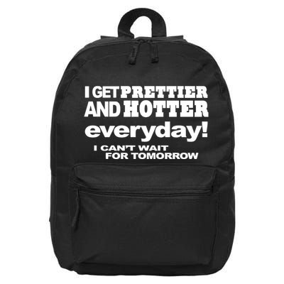 Omighty I Get Prettier And Hotter Everyday I CanT Wait For Tomorrow 16 in Basic Backpack