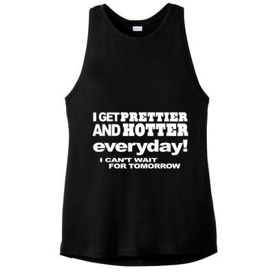 Omighty I Get Prettier And Hotter Everyday I CanT Wait For Tomorrow Ladies PosiCharge Tri-Blend Wicking Tank
