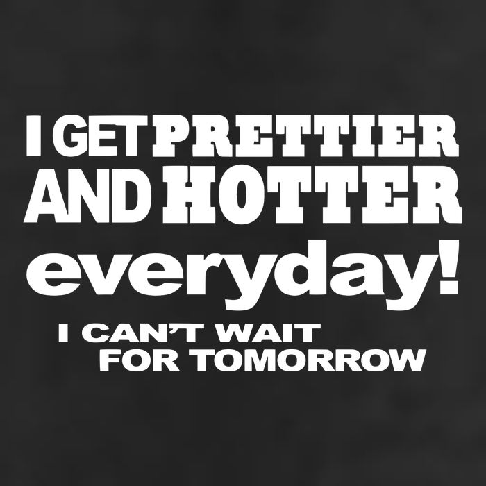 Omighty I Get Prettier And Hotter Everyday I CanT Wait For Tomorrow Garment-Dyed Fleece Hoodie