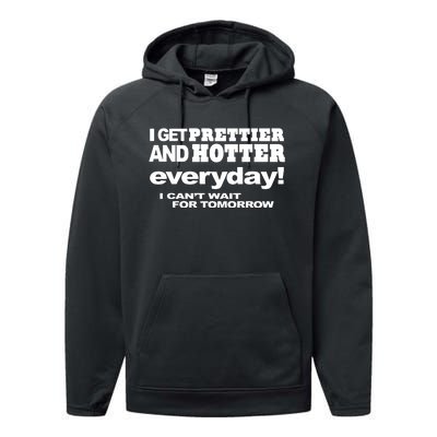 Omighty I Get Prettier And Hotter Everyday I CanT Wait For Tomorrow Performance Fleece Hoodie