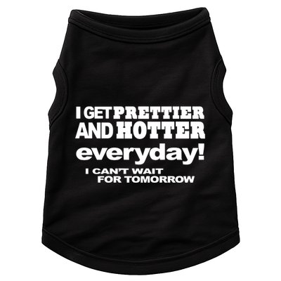 Omighty I Get Prettier And Hotter Everyday I CanT Wait For Tomorrow Doggie Tank