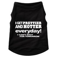 Omighty I Get Prettier And Hotter Everyday I CanT Wait For Tomorrow Doggie Tank