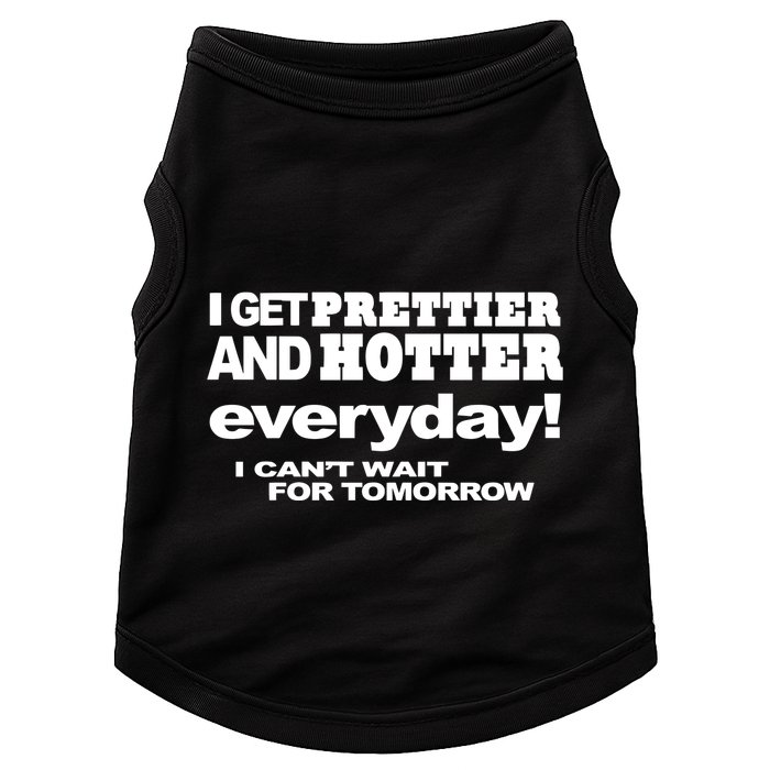 Omighty I Get Prettier And Hotter Everyday I CanT Wait For Tomorrow Doggie Tank