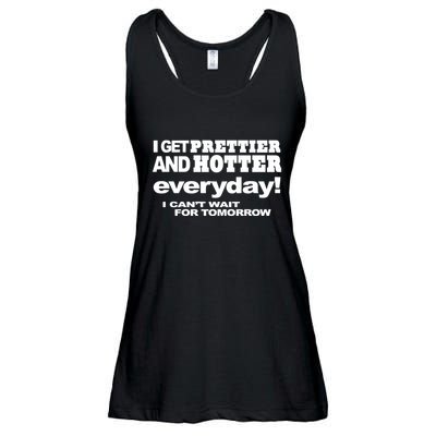 Omighty I Get Prettier And Hotter Everyday I CanT Wait For Tomorrow Ladies Essential Flowy Tank