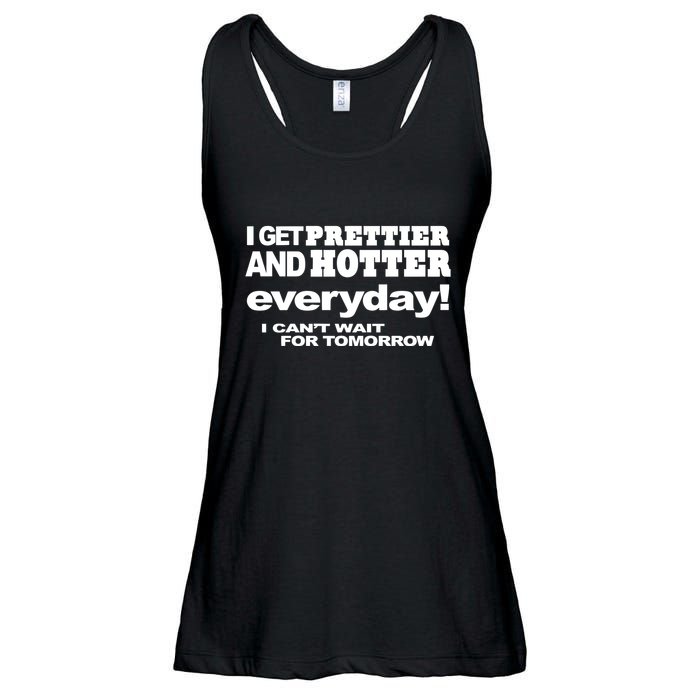 Omighty I Get Prettier And Hotter Everyday I CanT Wait For Tomorrow Ladies Essential Flowy Tank