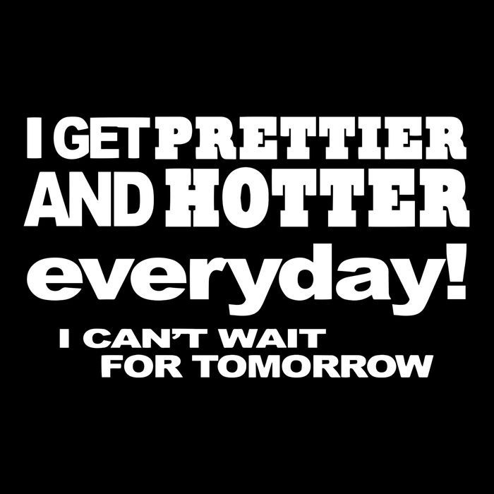 Omighty I Get Prettier And Hotter Everyday I CanT Wait For Tomorrow Flat Bill Trucker Hat