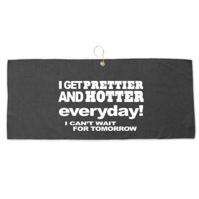 Omighty I Get Prettier And Hotter Everyday I CanT Wait For Tomorrow Large Microfiber Waffle Golf Towel