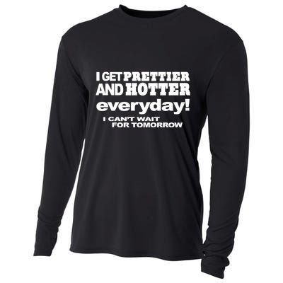 Omighty I Get Prettier And Hotter Everyday I CanT Wait For Tomorrow Cooling Performance Long Sleeve Crew