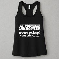 Omighty I Get Prettier And Hotter Everyday I CanT Wait For Tomorrow Womens Tank Top