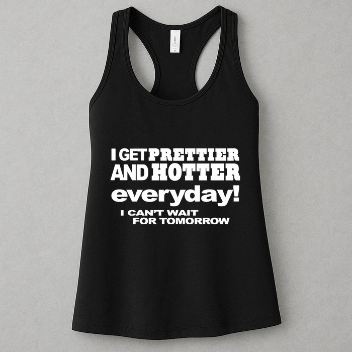 Omighty I Get Prettier And Hotter Everyday I CanT Wait For Tomorrow Womens Tank Top