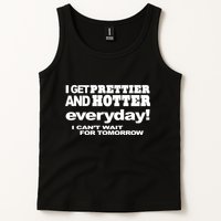 Omighty I Get Prettier And Hotter Everyday I CanT Wait For Tomorrow Tank Top