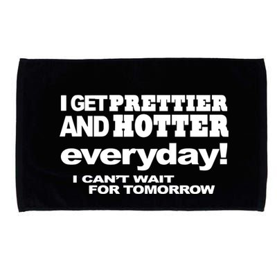 Omighty I Get Prettier And Hotter Everyday I CanT Wait For Tomorrow Microfiber Hand Towel