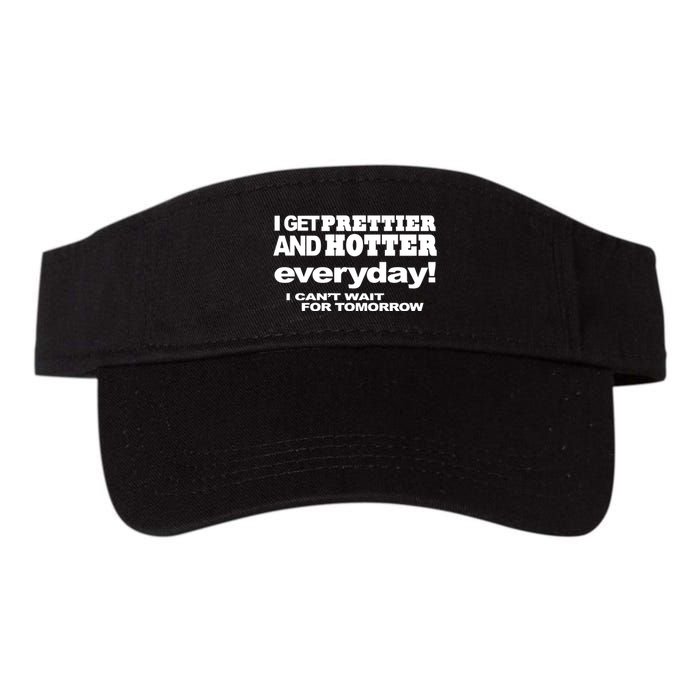 Omighty I Get Prettier And Hotter Everyday I CanT Wait For Tomorrow Visor