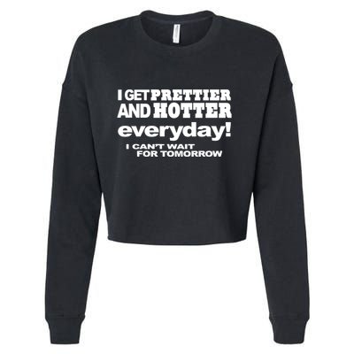 Omighty I Get Prettier And Hotter Everyday I CanT Wait For Tomorrow Cropped Pullover Crew