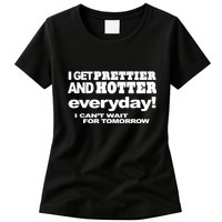 Omighty I Get Prettier And Hotter Everyday I CanT Wait For Tomorrow Womens T-Shirt