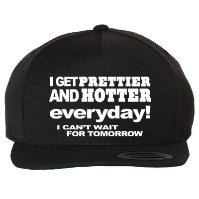 Omighty I Get Prettier And Hotter Everyday I CanT Wait For Tomorrow Wool Snapback Cap
