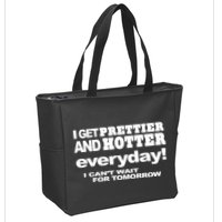 Omighty I Get Prettier And Hotter Everyday I CanT Wait For Tomorrow Zip Tote Bag