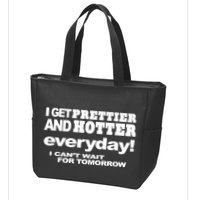 Omighty I Get Prettier And Hotter Everyday I CanT Wait For Tomorrow Zip Tote Bag
